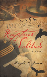 Title: Rupture of Solitude: A Novel, Author: Douglas K. German