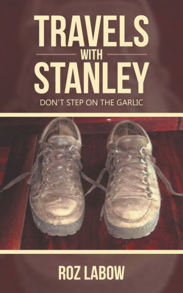 Travels with Stanley: Don'T Step on the Garlic