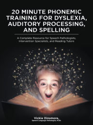 Title: 20 Minute Phonemic Training for Dyslexia, Auditory Processing, and Spelling: A Complete Resource for Speech Pathologists, Intervention Specialists, and Reading Tutors, Author: Vickie Dinsmore