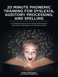 Title: 20 Minute Phonemic Training for Dyslexia, Auditory Processing, and Spelling: A Complete Resource for Speech Pathologists, Intervention Specialists, and Reading Tutors, Author: SLP M.Ed. Dinsmore