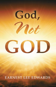 Title: God, Not God, Author: Earnest Lee Edwards