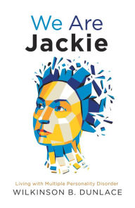 Title: We Are Jackie: Living with Multiple Personality Disorder, Author: Wilkinson B. Dunlace