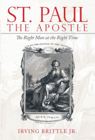 Title: St. Paul the Apostle: The Right Man at the Right Time, Author: Cortney Wolfson