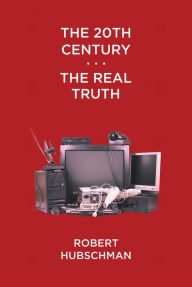 Title: The 20Th Century . . . the Real Truth, Author: Robert Hubschman