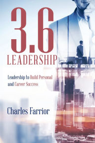 Title: 3.6 Leadership: Leadership to Build Personal and Career Success, Author: Charles Farrior