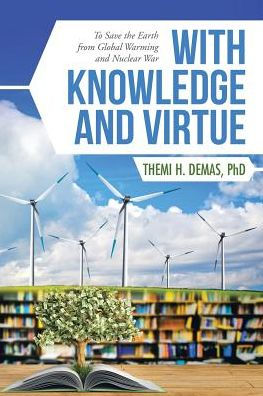 With Knowledge and Virtue: To Save the Earth from Global Warming Nuclear War