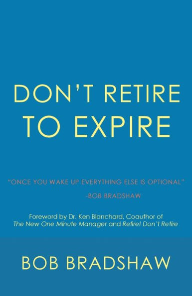 Don't Retire to Expire: Once You Wake Up Everything Else is Optional