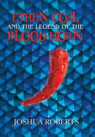 Title: Ethen Coal and the Legend of the Blood Horn, Author: Joshua Roberts