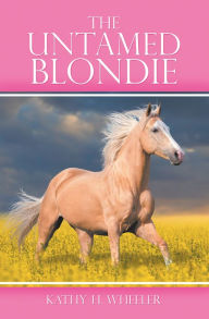 Title: The Untamed Blondie, Author: Kathy H. Wheeler