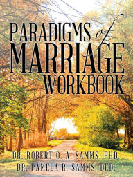 Title: Paradigms of Marriage Workbook, Author: Dr. Robert O. A. Samms PhD