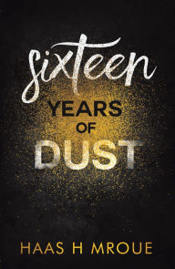 Title: Sixteen Years of Dust, Author: Haas H Mroue