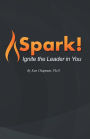 Spark!: Ignite the Leader in You