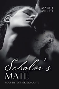 Title: Scholar'S Mate: Wolf Sisters Series, Book 3, Author: Margy Millet