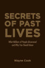 Secrets of Past Lives: What Millions of People Discovered and Why You Should Know