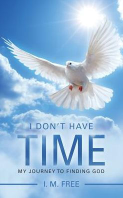 I Don't Have Time: My Journey to Finding God