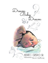 Title: Dream, Baby, Dream, Author: Kelvin J. Crespo Sr.