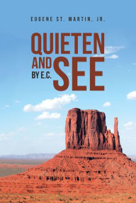 Title: Quieten and See: By E.C., Author: Eugene St. Martin Jr.