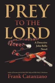 Title: Prey to the Lord: A Detective John Bello Novel, Author: Author