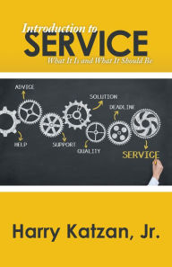 Title: Introduction to Service: What It Is and What It Should Be, Author: Harry Katzan Jr