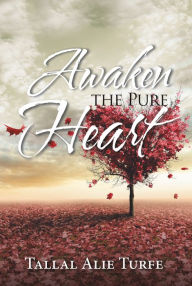 Title: Awaken the Pure Heart, Author: Tallal Alie Turfe