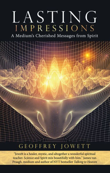 Lasting Impressions: A Medium'S Cherished Messages from Spirit