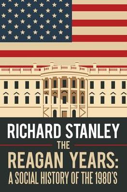 the Reagan Years: A Social History of 1980's