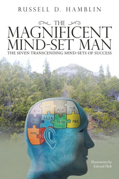 The Magnificent Mind-Set Man: Seven Transcending Mind-Sets of Success