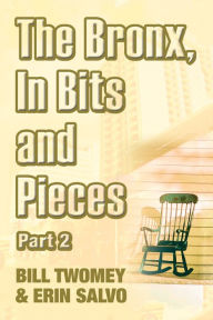 Title: The Bronx, in Bits and Pieces, Part 2, Author: Bill Twomey