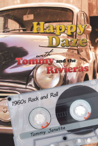 Title: Happy Daze with Tommy and the Rivieras: 1960S Rock and Roll, Author: Tommy Janette