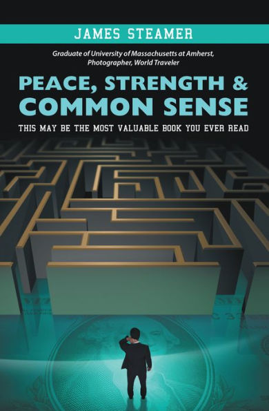 Peace, Strength & Common Sense: This May Be the Most Valuable Book You Ever Read