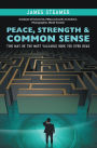 Peace, Strength & Common Sense: This May Be the Most Valuable Book You Ever Read