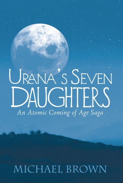 Urana'S Seven Daughters: An Atomic Coming of Age Saga