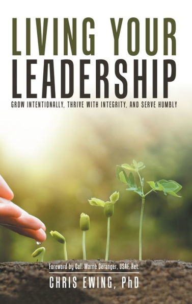 Living Your Leadership: Grow Intentionally, Thrive with Integrity, and Serve Humbly