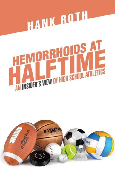 Hemorrhoids at Halftime: An Insider'S View of High School Athletics