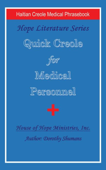 Quick Creole for Medical Personnel: Hope Literature, Haitian Creole Medical Phrasebook