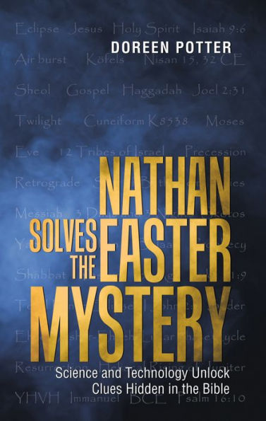 Nathan Solves the Easter Mystery: Science and Technology Unlock Clues Hidden in the Bible