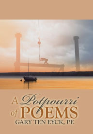 Title: A Potpourri of Poems by Gary Ten Eyck, Pe, Author: Gary Ten Eyck