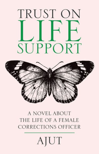 Trust on Life Support: a Novel About the of Female Corrections Officer