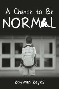 Title: A Chance to Be Normal, Author: Koywan Keyes