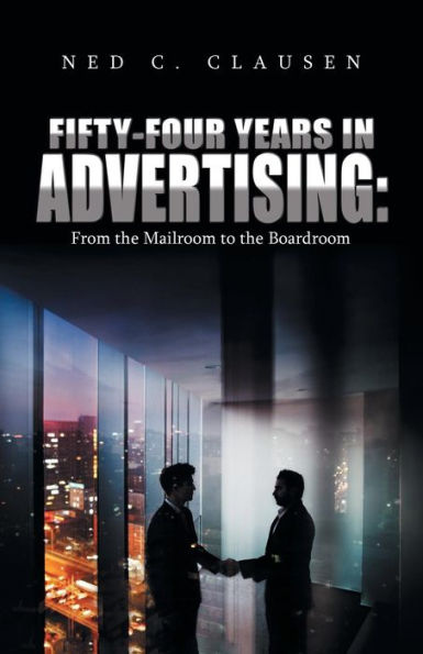 Fifty-Four Years Advertising: from the Mailroom to Boardroom