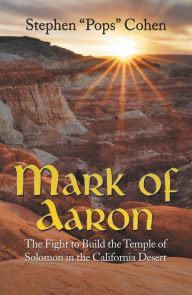 Title: Mark of Aaron: The Fight to Build the Temple of Solomon in the California Desert, Author: Stephen Cohen