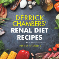 Title: Derrick Chambers' Renal Diet Recipes, Author: Derrick Chambers