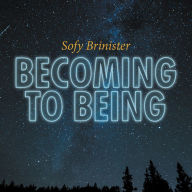 Title: Becoming to Being, Author: Sofy Brinister