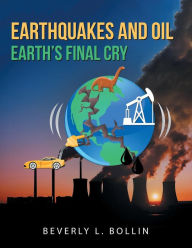 Title: Earthquakes and Oil: Earth'S Final Cry, Author: Beverly L Bollin