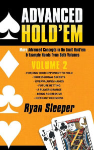 Title: Advanced Hold'Em Volume 2: More Advanced Concepts in No Limit Hold'Em & Example Hands from Both Volumes, Author: Ryan Sleeper