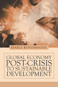 Title: Global Economy: Post-Crisis to Sustainable Development, Author: Irakli Kovzanadze