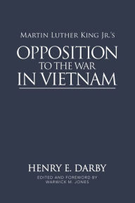 Title: Martin Luther King Jr.'s Opposition to the War in Vietnam, Author: Henry E. Darby