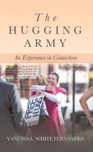 Title: The Hugging Army: An Experience in Connection, Author: Vanessa L. White Fernandes