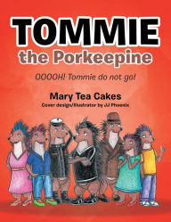 Title: Tommie the Porkeepine: Ooooh! Tommie Do Not Go!, Author: Mary Tea Cakes
