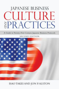 Title: Japanese Business Culture and Practices: A Guide to Twenty-First Century Japanese Business Protocols, Author: Isao Takei